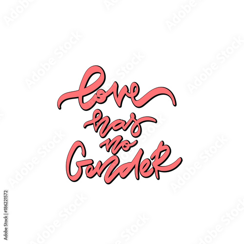 Love has no gender. Hand drawn  lettering.