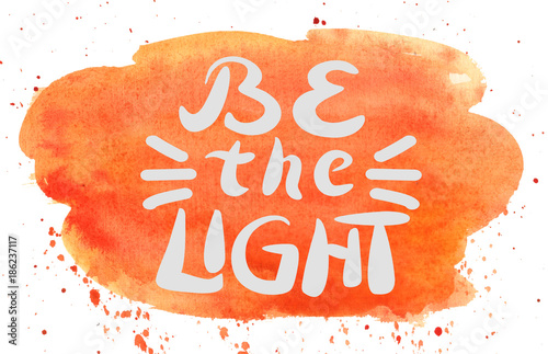 Hand lettering Be light on watercolor backdrop.