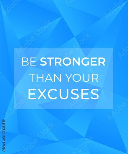 Motivation quote, be stronger than your excuses