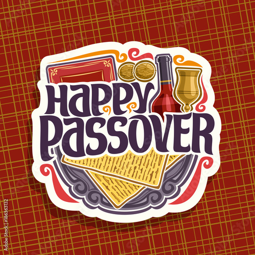 Vector logo for Passover holiday, decorative handwritten font for text happy passover, cut sign with religious book torah, kosher flatbread matzah, bottle of red wine and vintage cup on antique plate.