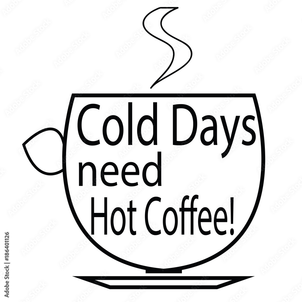 Cold Days Need Hot Coffee Cup Of Coffee Logo Coffee Quotes Stock Vector Adobe Stock