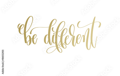 be different - golden hand lettering inscription text