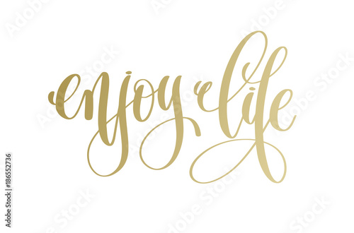enjoy life - golden hand lettering inscription text
