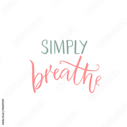 Simply breathe. Inspirational quote, pink and blue caption on white background