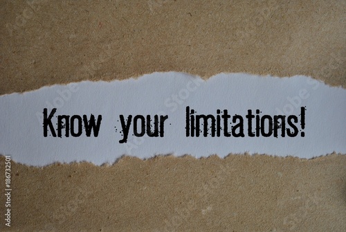 Know your limitations!