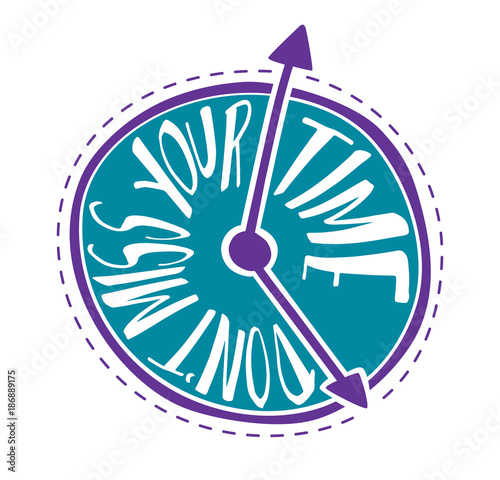 Don't miss your time. Illustration. Lettering, text. Motivation quote. Funny clock. Handdrawn.