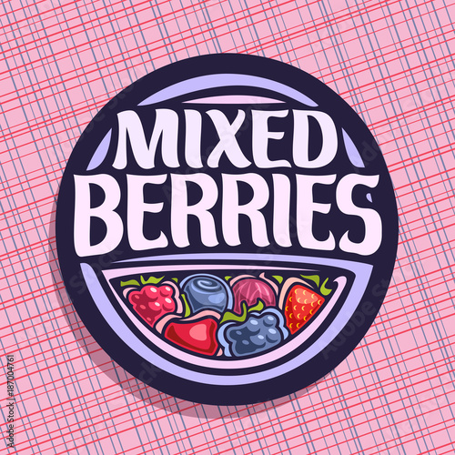 Vector logo for Berries, circle sign with ripe raspberry, healthy blueberry, red gooseberry, fresh strawberry, cherry berry and blackberry, veg mix label with title text mixed berries for vegan store.