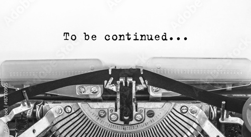 To be continued... typed words on a old Vintage Typewriter. Close up.