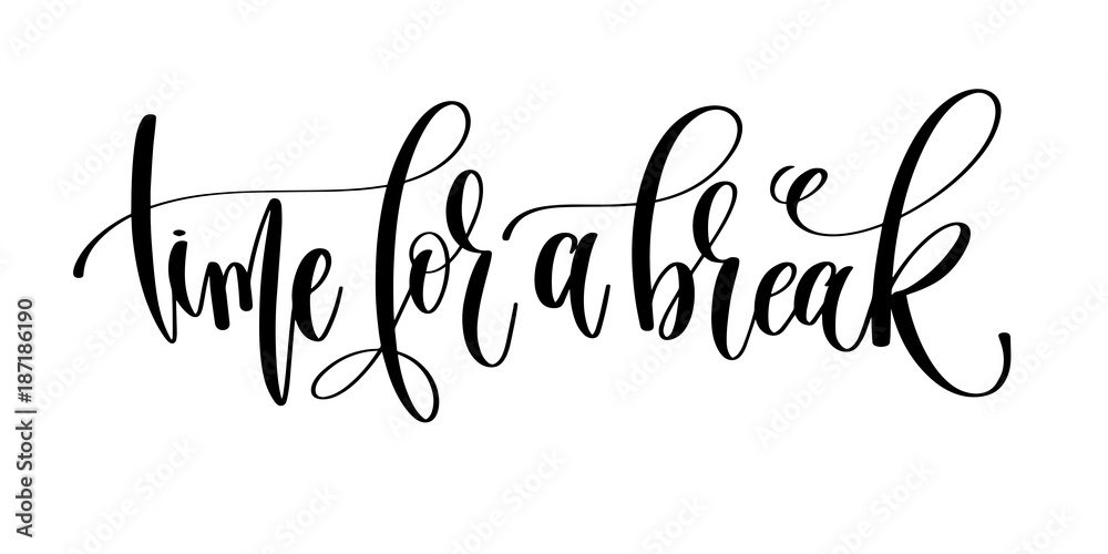 time for a break - hand lettering inscription text