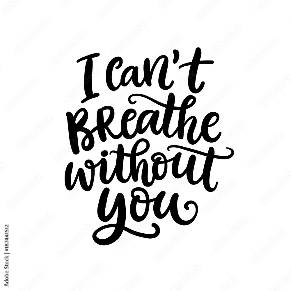 I Can't Breathe Without You. Hand Written Lettering