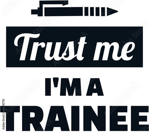 Trust me i am a trainee