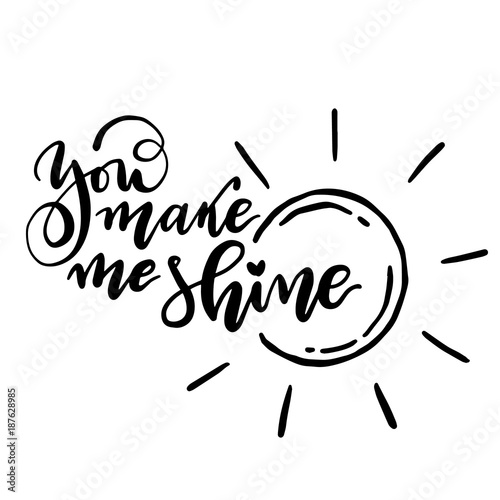 Calligraphic you make me shine text. Vector isolated phrase.