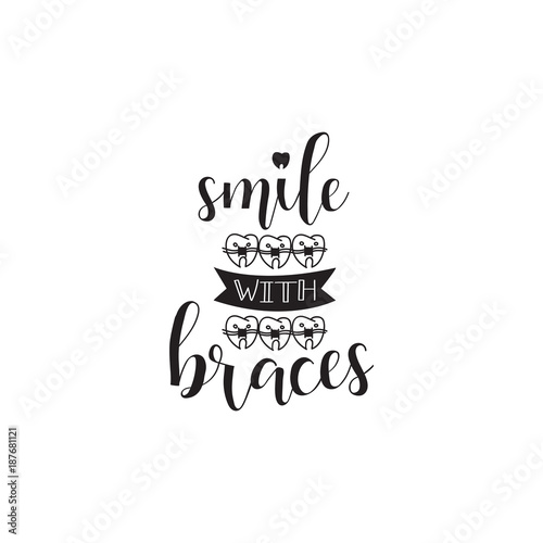 Smile with braces. Lettering. Dental care motivational quote poster. Dentist Day greeting card.