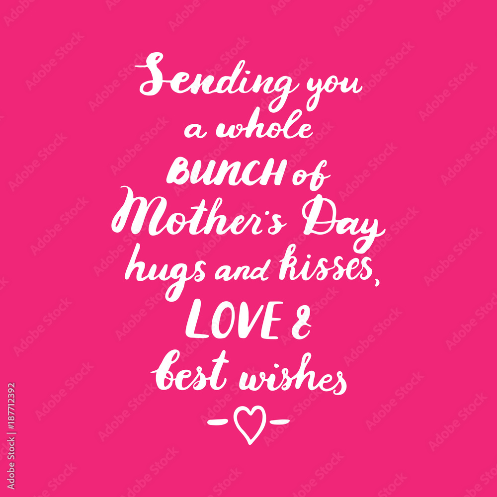 Sending you a whole bunch of Mothers day hugs and kisses, best w Sending you a whole bunch of Mothers day hugs and kisses, best w