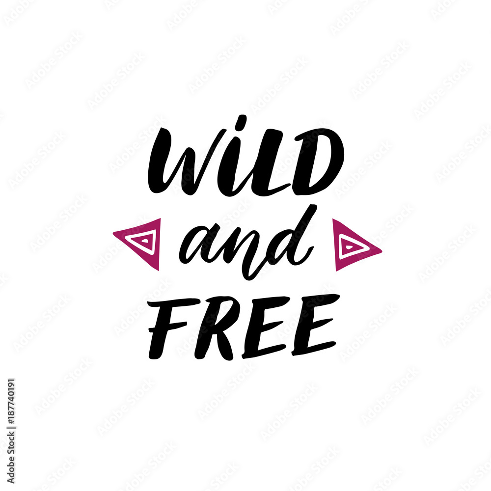 Fototapeta premium Wild and free - Hand drawn inspirational quote.