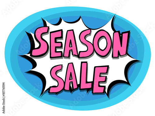Pop art comics balloon whith hand drawn lettering - season sale text, suitable for advertising