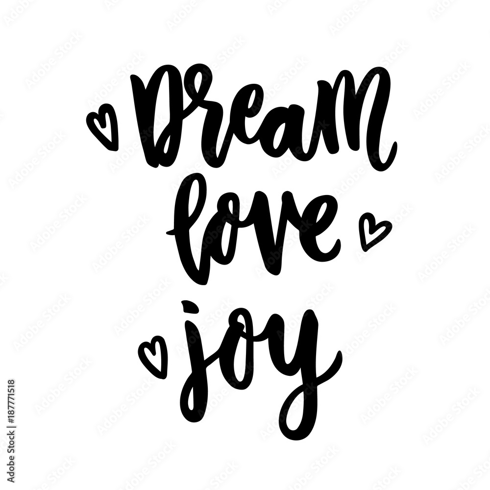 The hand-drawing quote: Dream love joy, in a trendy calligraphic style. It can be used for card, mug, brochures, poster, t-shirts, phone case etc. The hand-drawing quote: Dream love joy, in a trendy calligraphic style. It can be used for card, mug, brochures, poster, t-shirts, phone case etc.