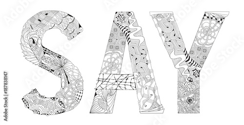 Word SAY for coloring. Vector decorative zentangle object