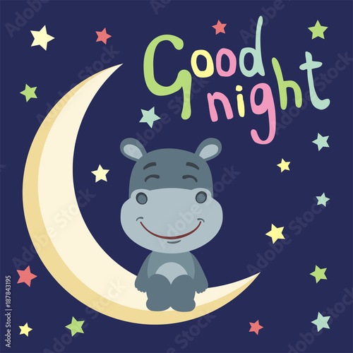 Good night! Funny hippo in cartoon style sitting on moon.