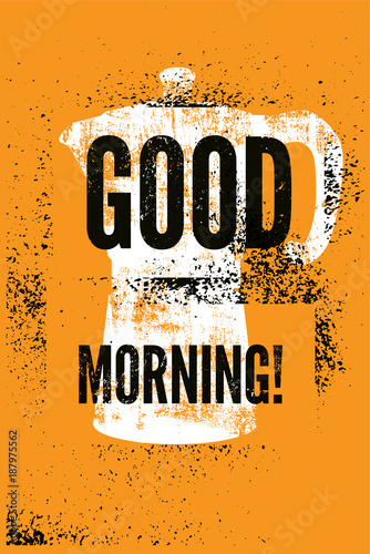 Good Morning! Coffee typographic vintage style grunge poster with silhouette of classic moka pot coffee maker. Retro vector illustration.