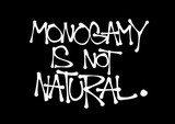 Monogamy is not natural. Promiscuity, free love, promiscuous sexual behavior, polygamy, open relationship. Text made by hand-written scrawl typography style.