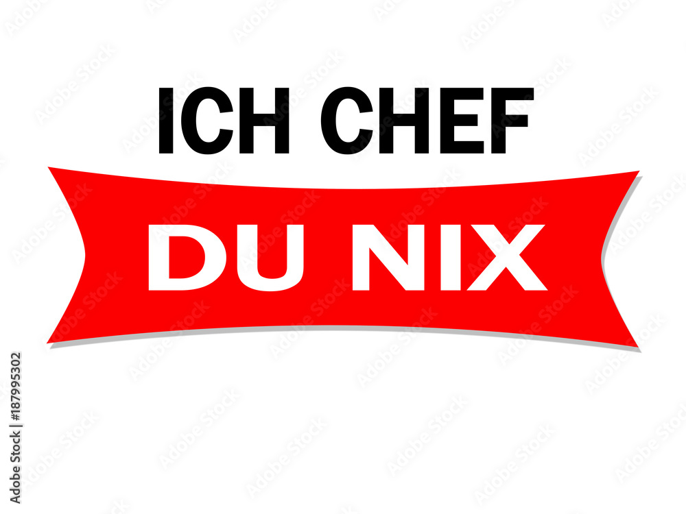 Fototapeta premium Ich Chef, du nix