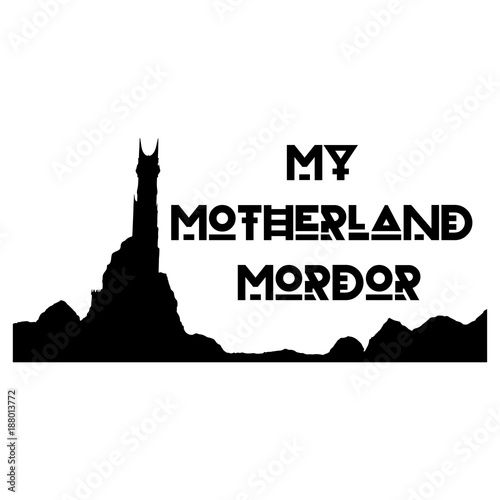 My Motherland Mordor BW. Stylish vector of black and white print on the theme of fantasy.