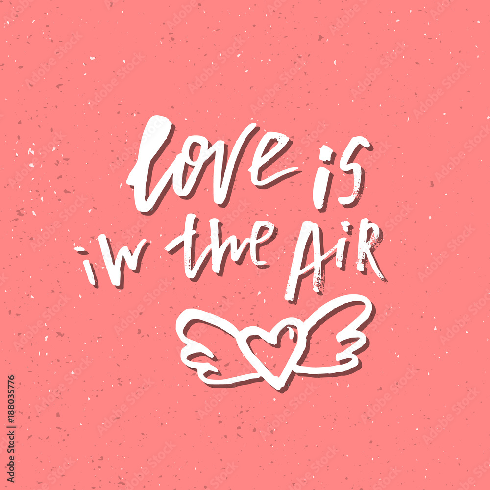 Love Is In The Air - Inspirational Valentines day romantic handwritten quote. Good for greetings, posters, t-shirt, prints, cards, banners.  Vector Lettering. Typographic element for your design