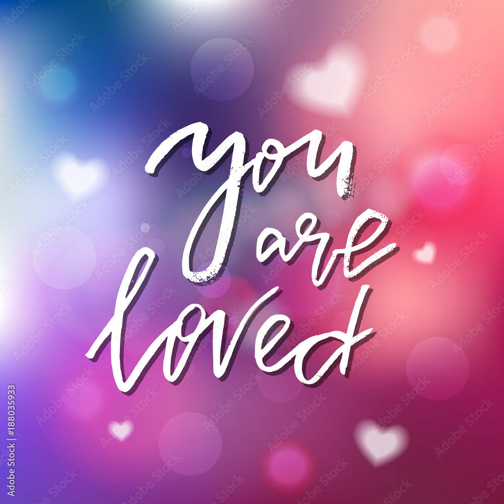 You Are Loved - Calligraphy for invitation, greeting card, prints, posters. Hand drawn typographic inscription, lettering design. Vector Happy Valentines day holidays quote.