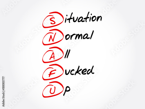 SNAFU - Situation Normal  All Fucked Up acronym  concept background