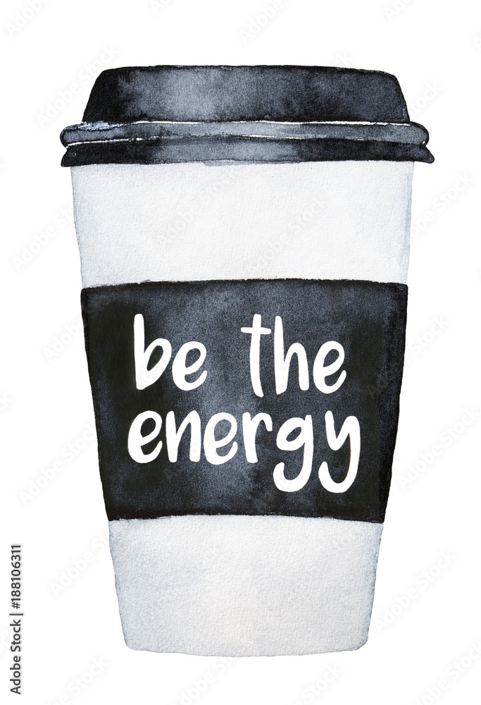 Takeaway coffee cup with motivational slogan Be the Energy. White paper  body, black lid and cover. Design element, pretty and cute. Hand drawn  watercolour drawing, isolated on white background. Stock Illustration