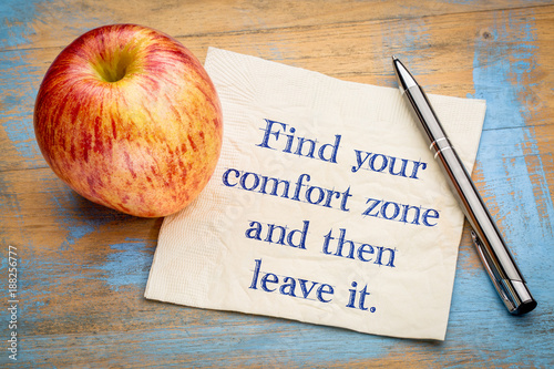 Find your comfort zome and then leave it