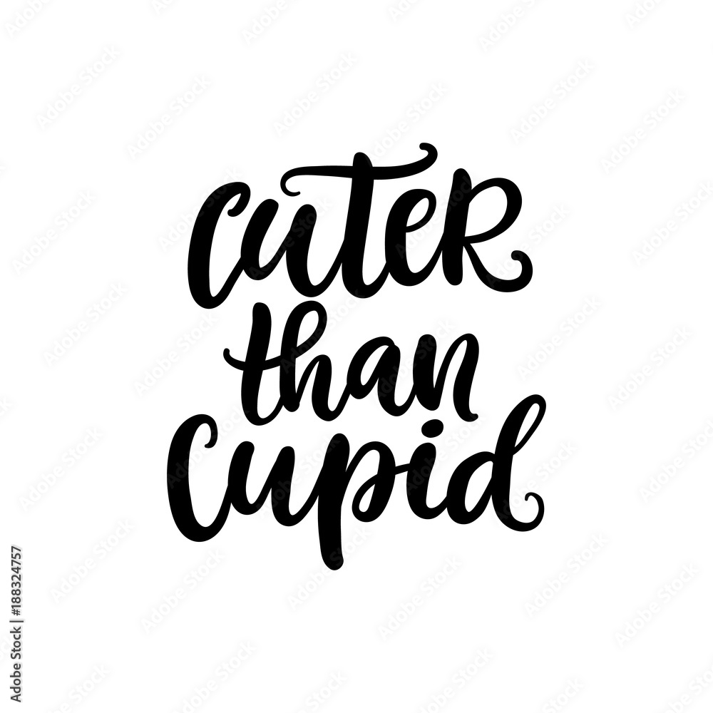 Cuter Than Cupid. Hand drawn Valentines Day brush lettering Cuter Than Cupid. Hand drawn Valentines Day brush lettering