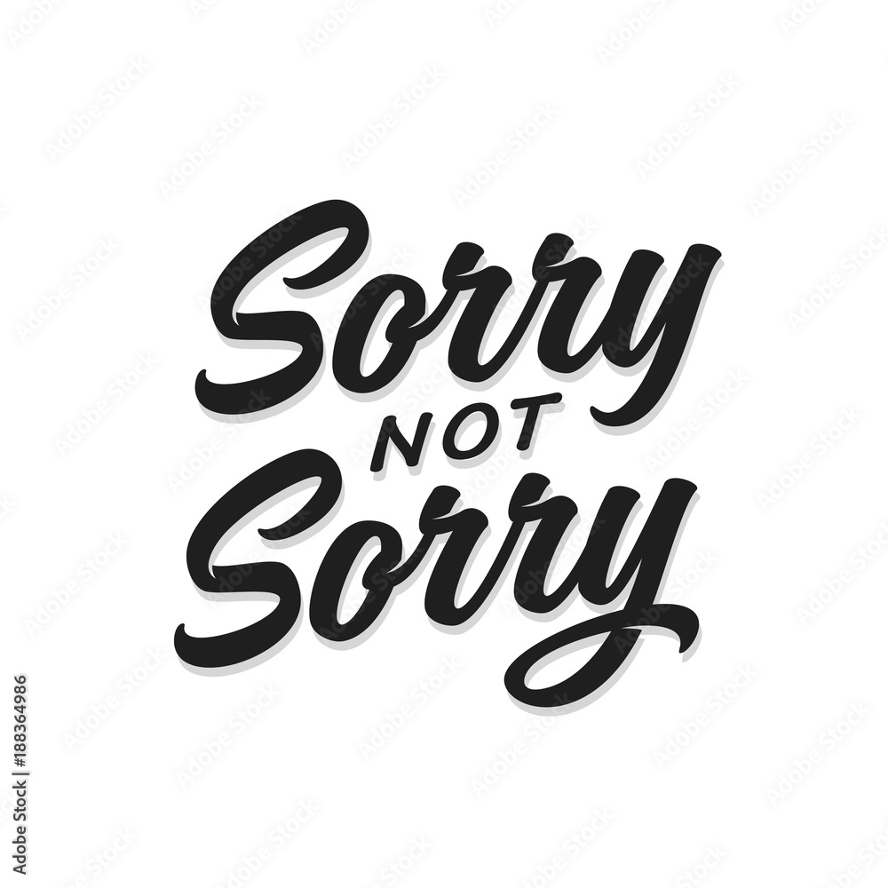 Sorry not sorry t-shirt lettering design. Vector vintage illustration.