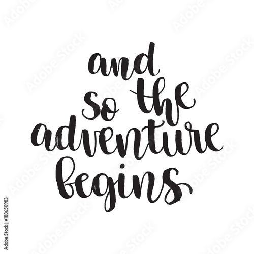Inspirational quote And so the adventure begins. Hand lettering design element. Ink brush calligraphy.