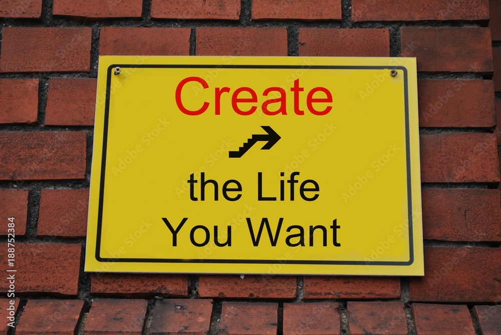 Create the life you want - obrazy, fototapety, plakaty 