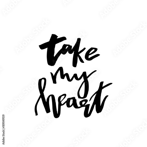 Take My Heart - Happy Valentines day card with calligraphy text on white. Template for Greetings, Congratulations, Housewarming posters, Invitation, Photo overlay. Vector illustration