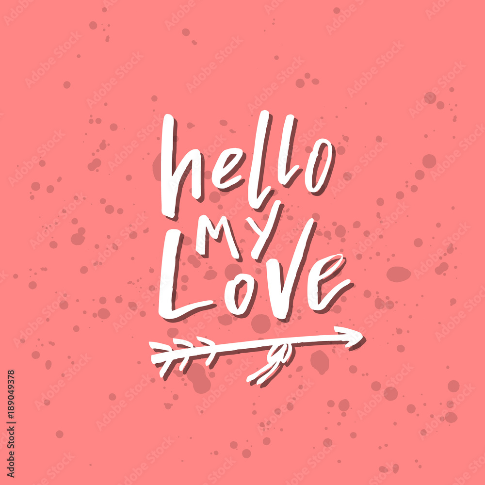 Hello My Love - Inspirational Valentines day romantic handwritten quote. Good for greetings, posters, t-shirt, prints, cards, banners.  Vector Lettering. Typographic element for your design