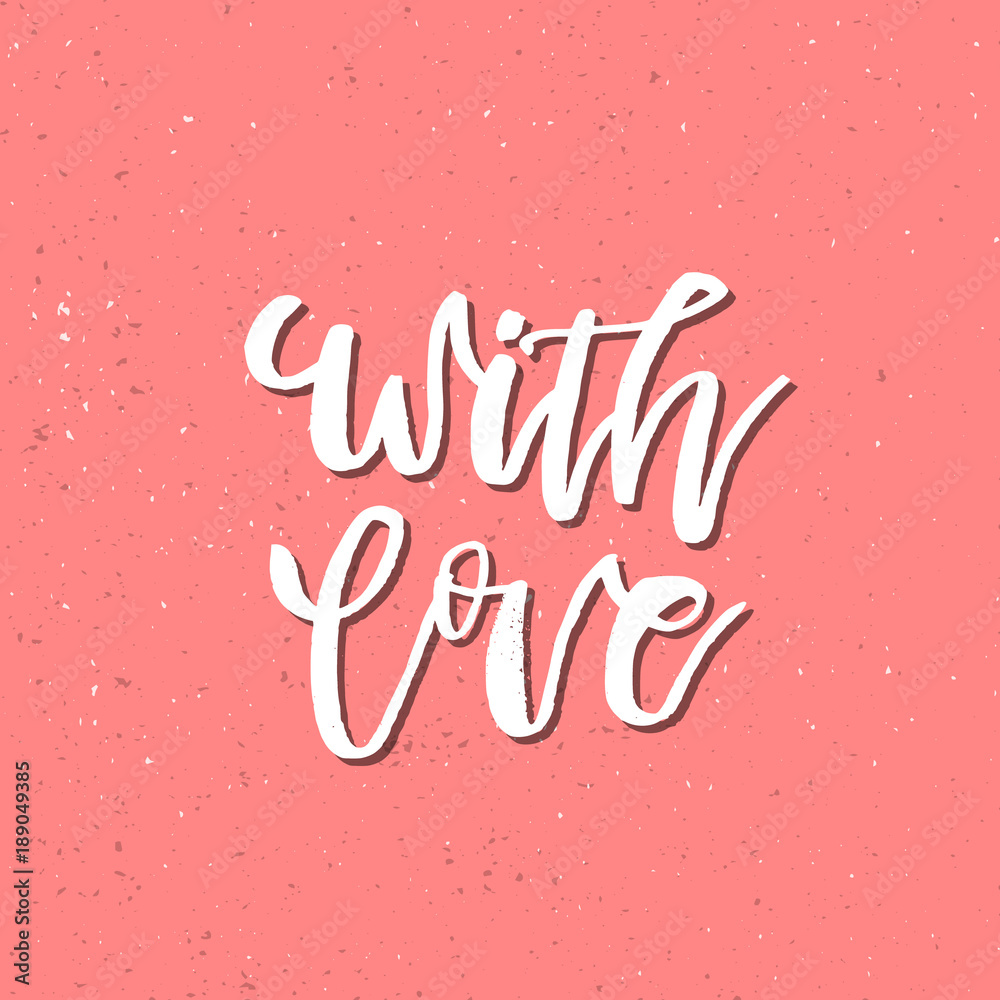 With Love - Inspirational Valentines day romantic handwritten quote. Good for greetings, posters, t-shirt, prints, cards, banners.  Vector Lettering. Typographic element for your design