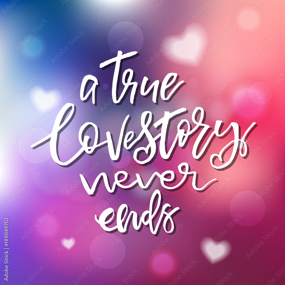 True Love Story Never Ends - Calligraphy for invitation, greeting card, prints, posters. Hand drawn typographic inscription, lettering design. Vector Happy Valentines day holidays quote.