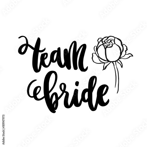 Inscription Team bride and peony flower hand-drawing of ink on a white background. Template for banner, card, save the date, wedding card, valentine etc.