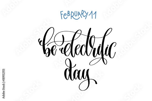 february 11 - be electrific day -   hand lettering inscription