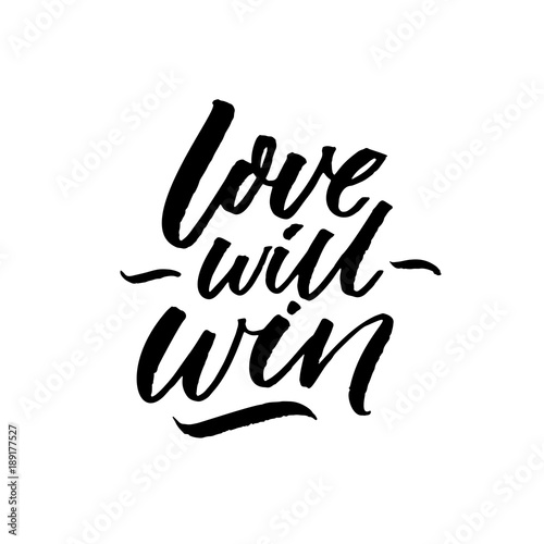 Love will win. Inspirational quote about love problems, discrimination of same sex marriage. Calligraphy inscription for posters and cards.