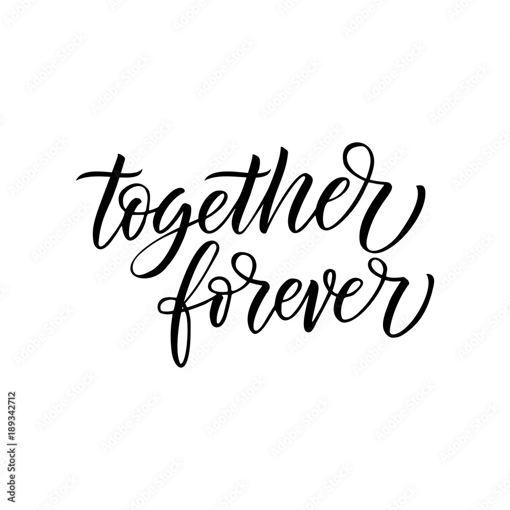 Together forever - modern brush calligraphy. Isolated on white background.