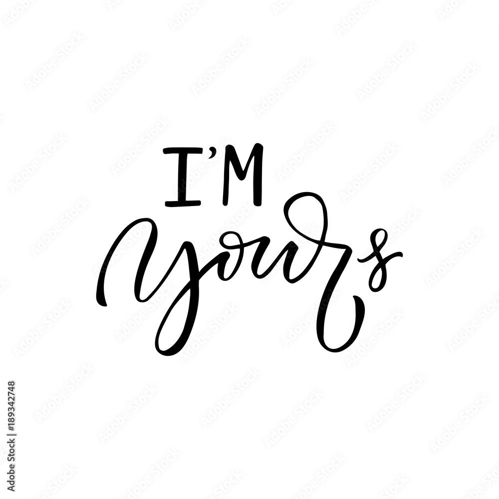 I'm yours - modern brush calligraphy. Isolated on white background. I'm yours - modern brush calligraphy. Isolated on white background.