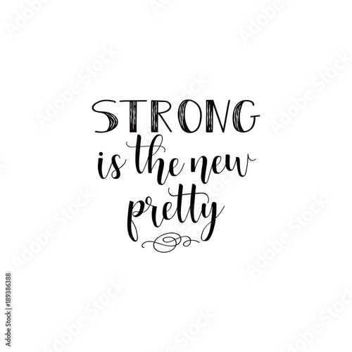 strong the new pretty. Feminism quote, woman motivational slogan. lettering. Vector design.