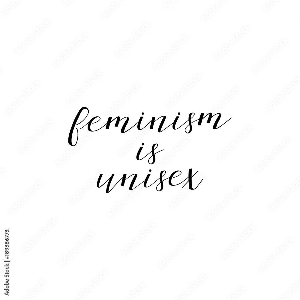 Feminism is unisex. Feminism quote, woman motivational slogan. lettering. Vector design.