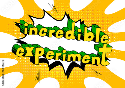 Incredible Experiment - Comic book style phrase on abstract background.