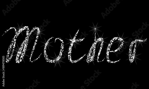 Mother's Day Holiday. The inscription is the mother. The effect of a diamond. Transparent silvery jeweler icon. Wild nature.