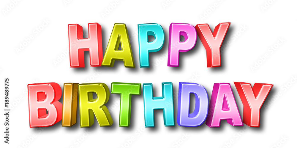 Stock Illustration - Big Bold Colorful Happy Birthday, 3D Illustration, Bright Against the White Background.